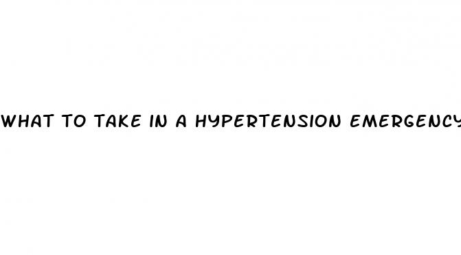what to take in a hypertension emergency