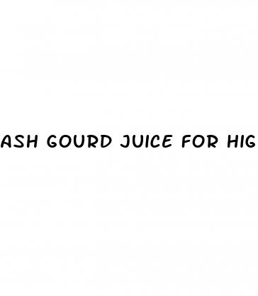ash gourd juice for high blood pressure