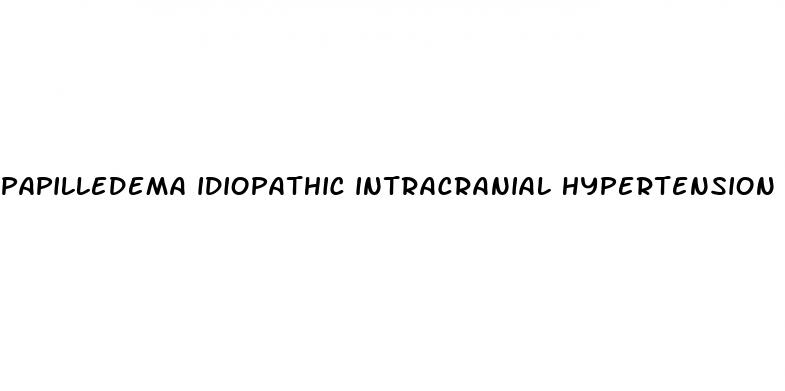 papilledema idiopathic intracranial hypertension