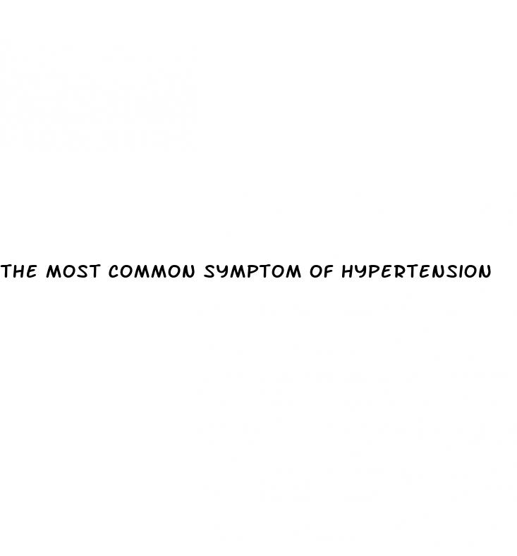 the most common symptom of hypertension
