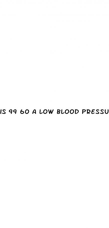 is 99 60 a low blood pressure