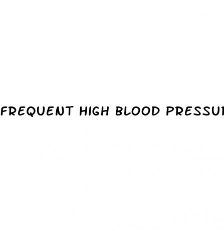 frequent high blood pressure