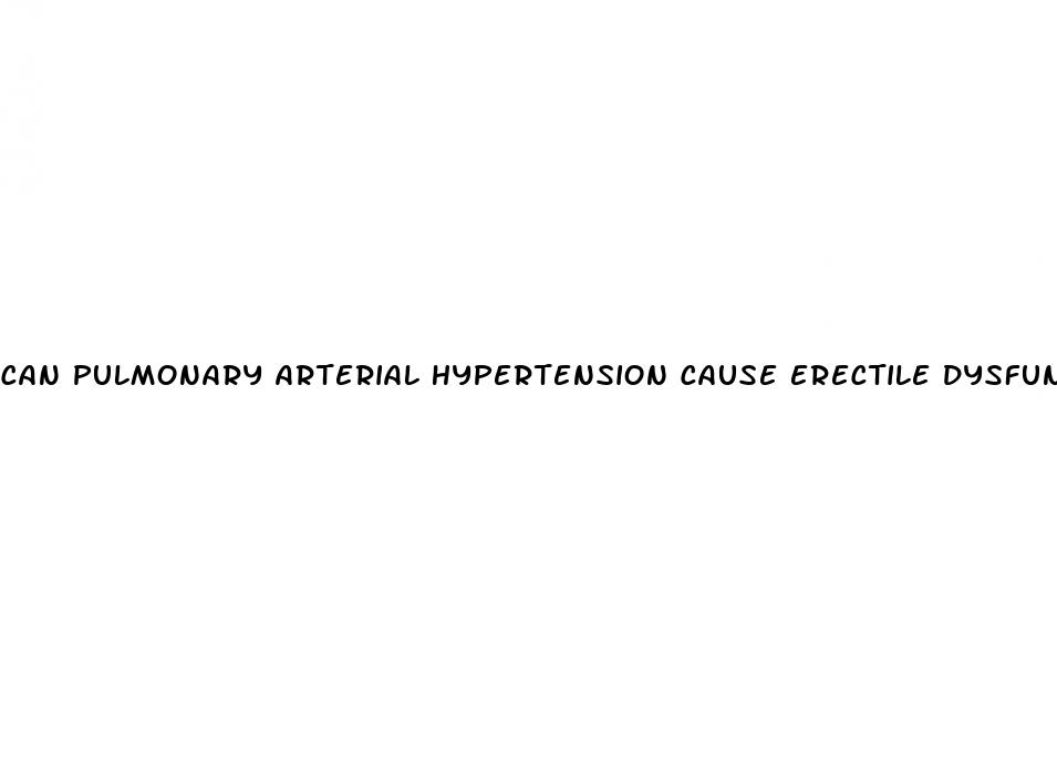 can pulmonary arterial hypertension cause erectile dysfunction