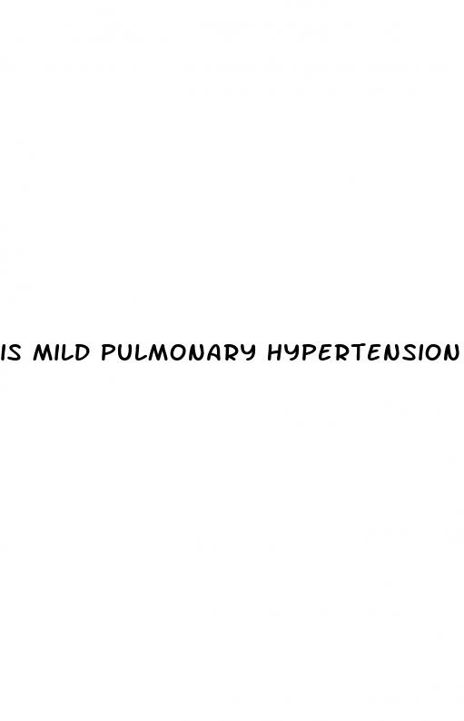 is mild pulmonary hypertension life threatening
