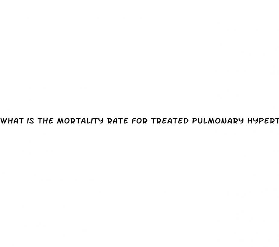 what is the mortality rate for treated pulmonary hypertension