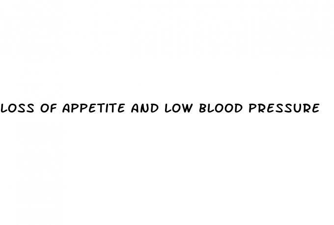loss of appetite and low blood pressure