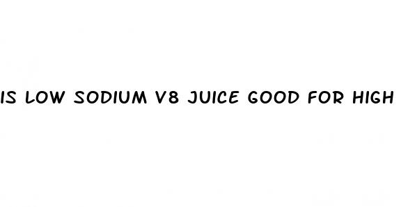 is low sodium v8 juice good for high blood pressure