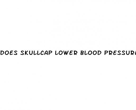 does skullcap lower blood pressure
