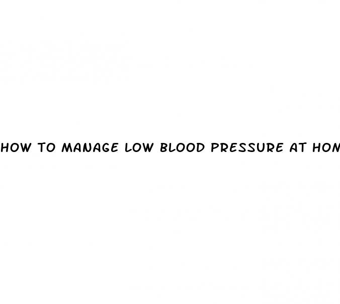 how to manage low blood pressure at home