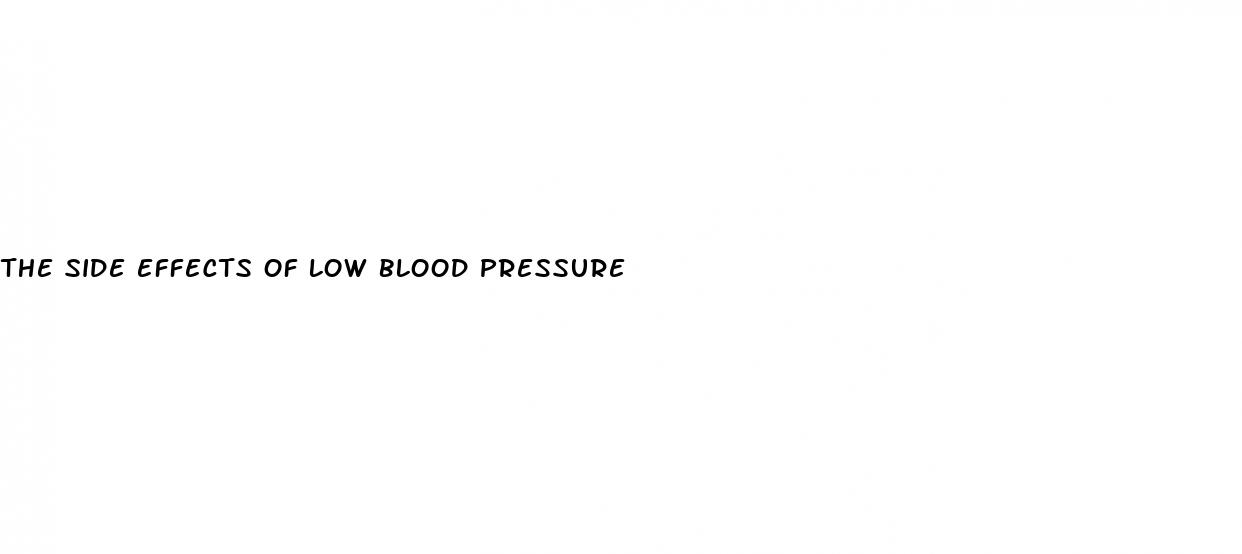 the side effects of low blood pressure