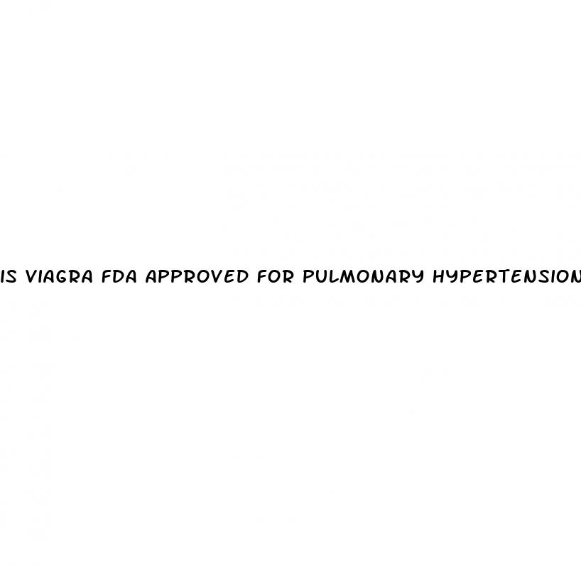 is viagra fda approved for pulmonary hypertension