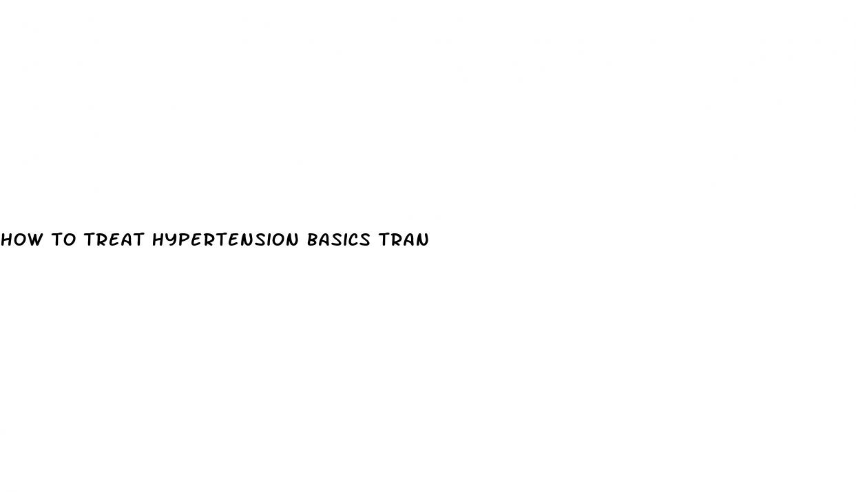 how to treat hypertension basics tran