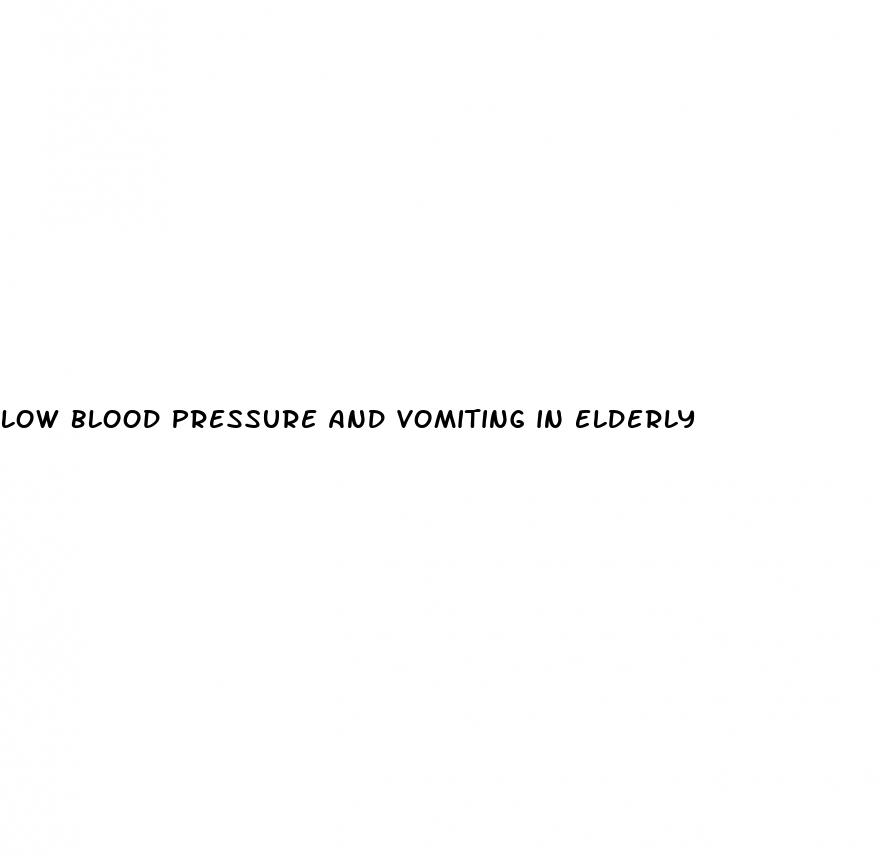 low blood pressure and vomiting in elderly