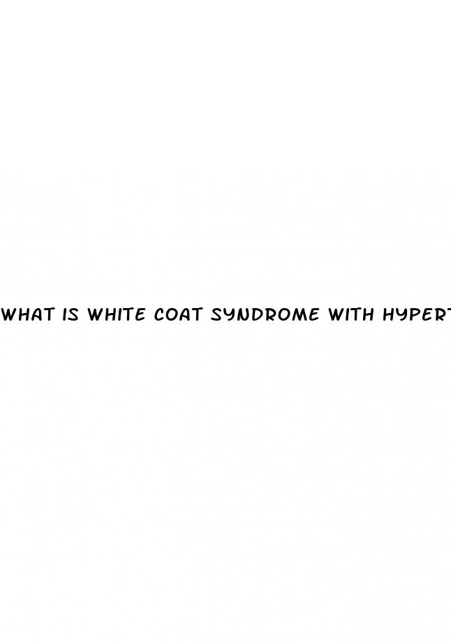 what is white coat syndrome with hypertension