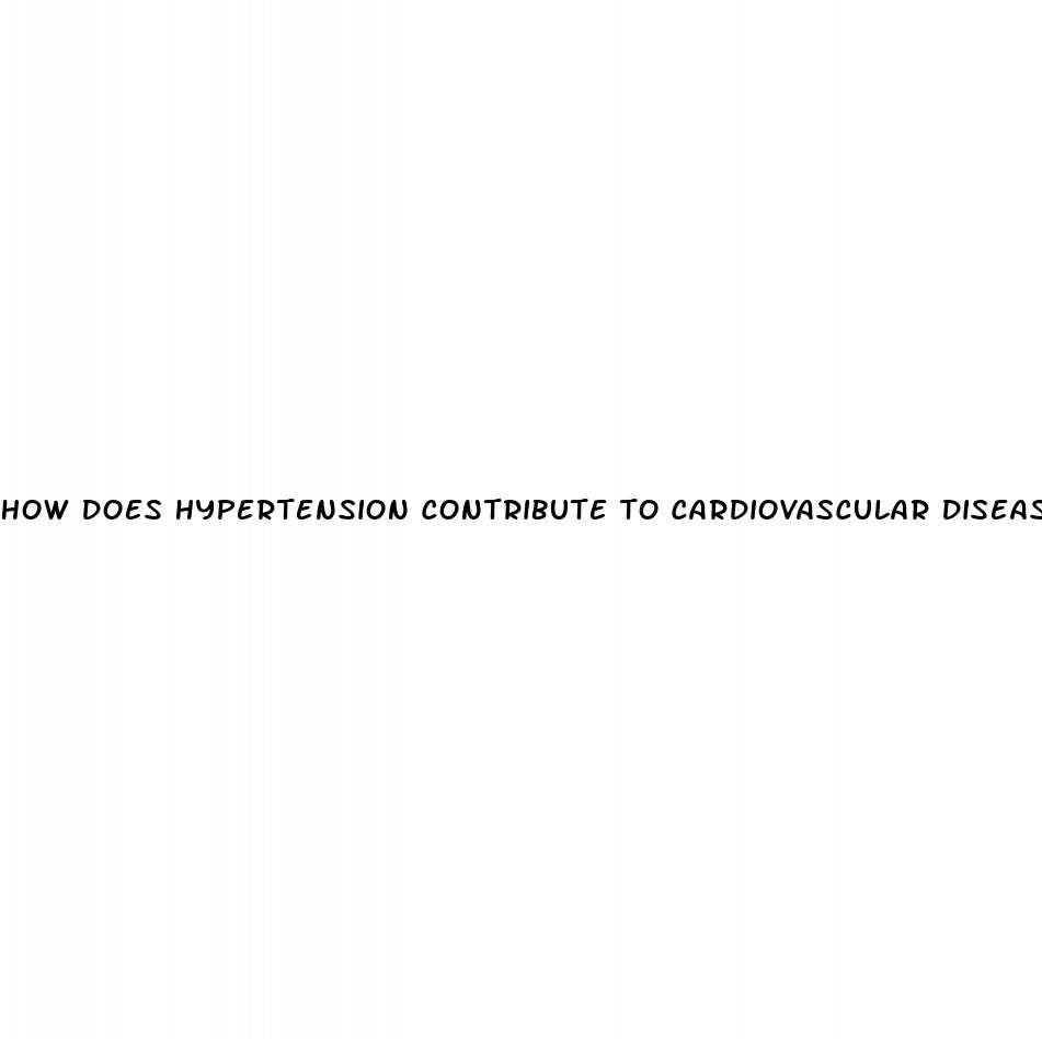 how does hypertension contribute to cardiovascular disease