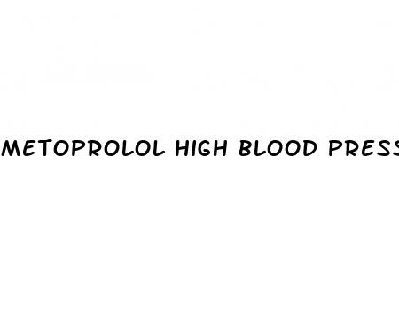 metoprolol high blood pressure dosage