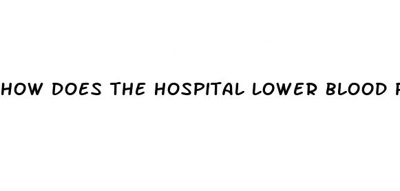 how does the hospital lower blood pressure