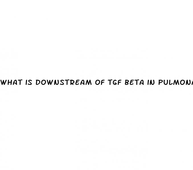 what is downstream of tgf beta in pulmonary hypertension model
