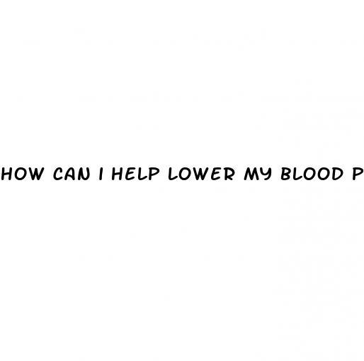 how can i help lower my blood pressure