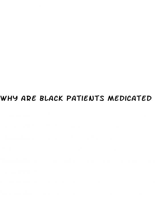 why are black patients medicated differently in hypertension