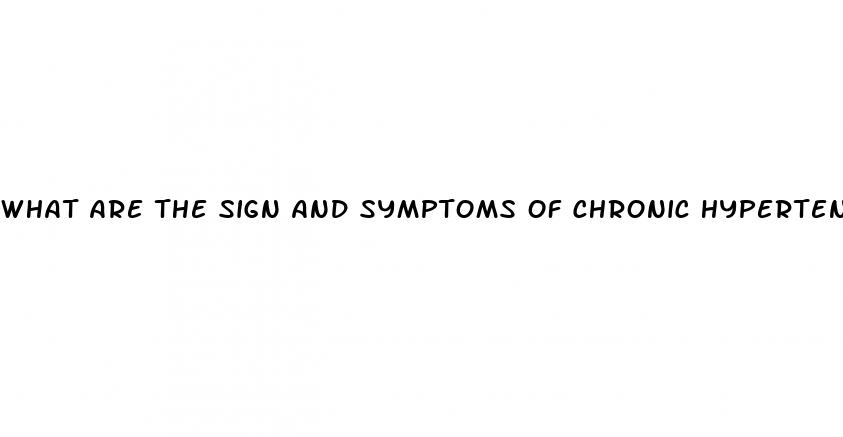 what are the sign and symptoms of chronic hypertension quizlate