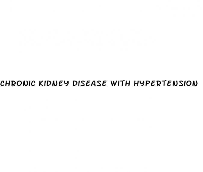 chronic kidney disease with hypertension