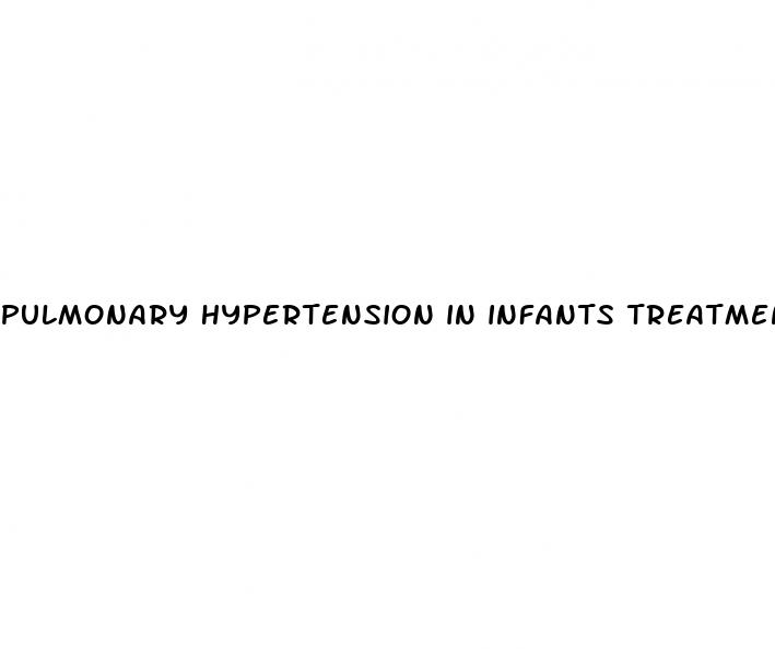 pulmonary hypertension in infants treatment