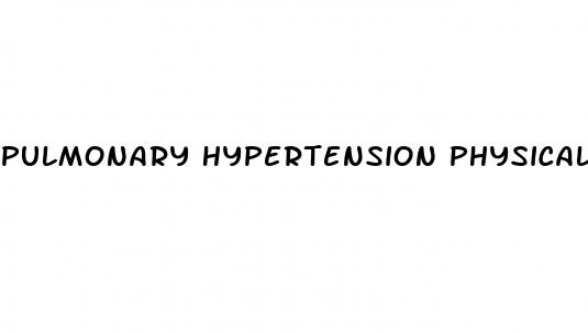 pulmonary hypertension physical exam