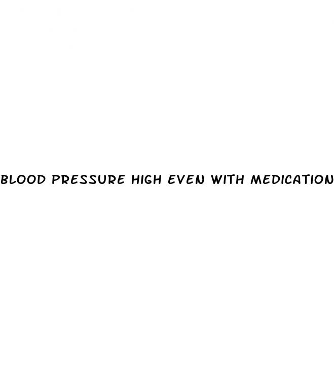 blood pressure high even with medication