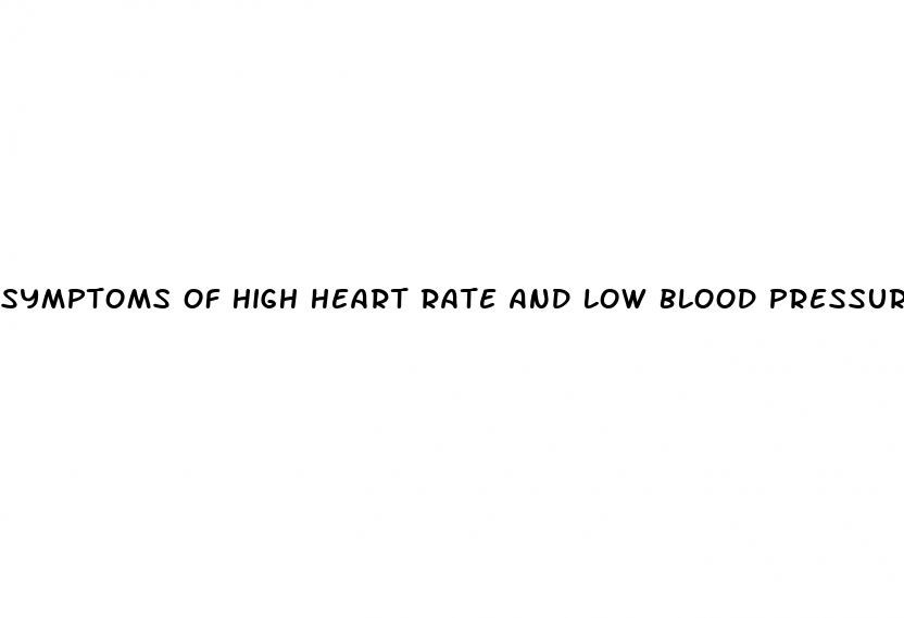 symptoms of high heart rate and low blood pressure