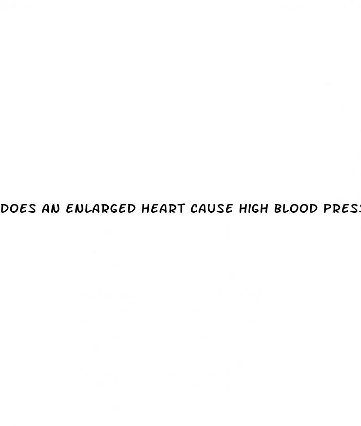 does an enlarged heart cause high blood pressure