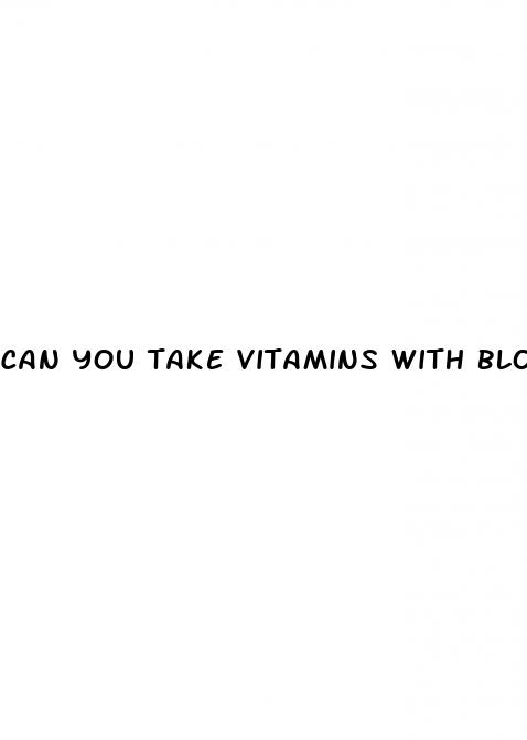 can you take vitamins with blood pressure medicine