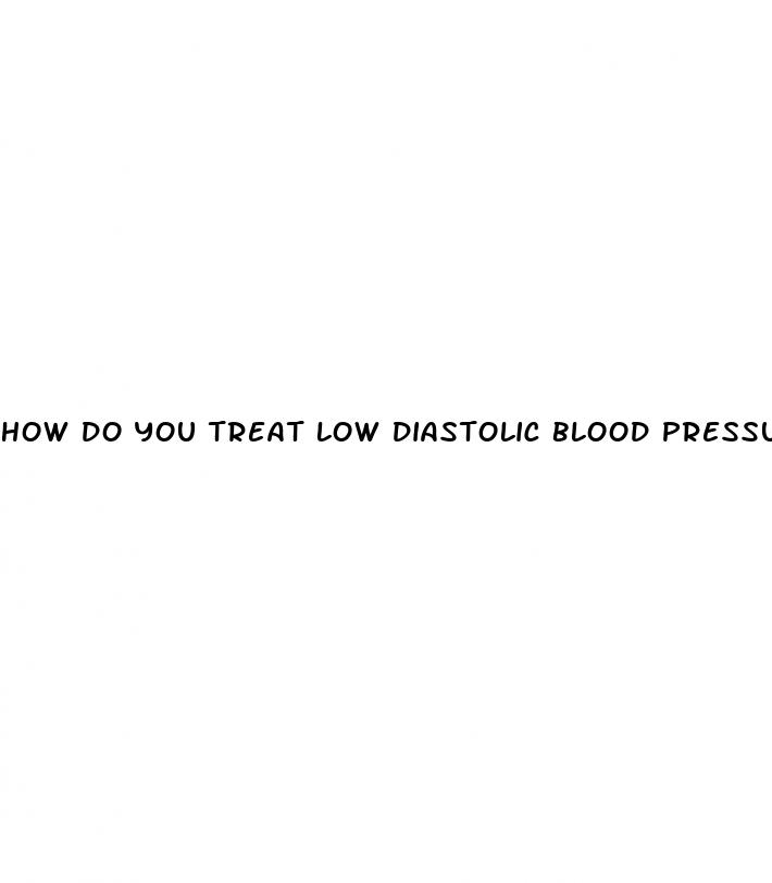 how do you treat low diastolic blood pressure