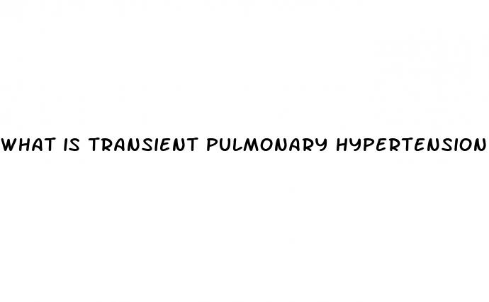 what is transient pulmonary hypertension