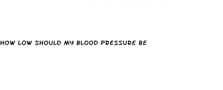 how low should my blood pressure be