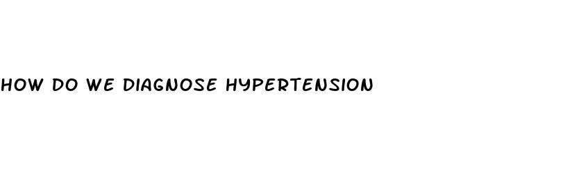 how do we diagnose hypertension