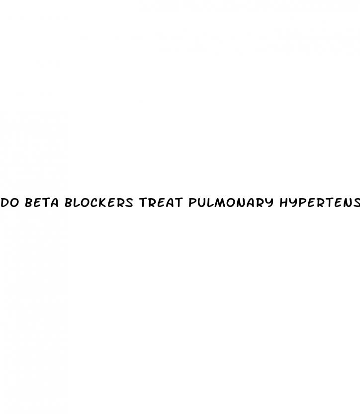 do beta blockers treat pulmonary hypertension