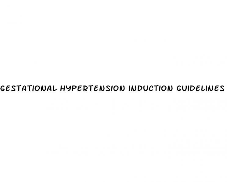 gestational hypertension induction guidelines