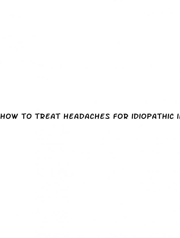 how to treat headaches for idiopathic intracranial hypertension