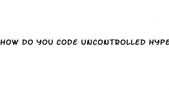 how do you code uncontrolled hypertension