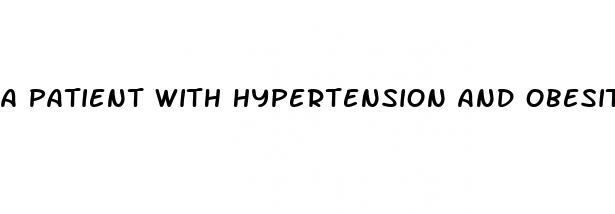 a patient with hypertension and obesity is likely to have