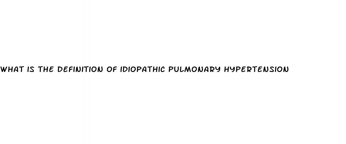 what is the definition of idiopathic pulmonary hypertension