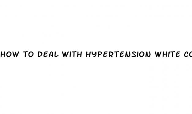 how to deal with hypertension white coat