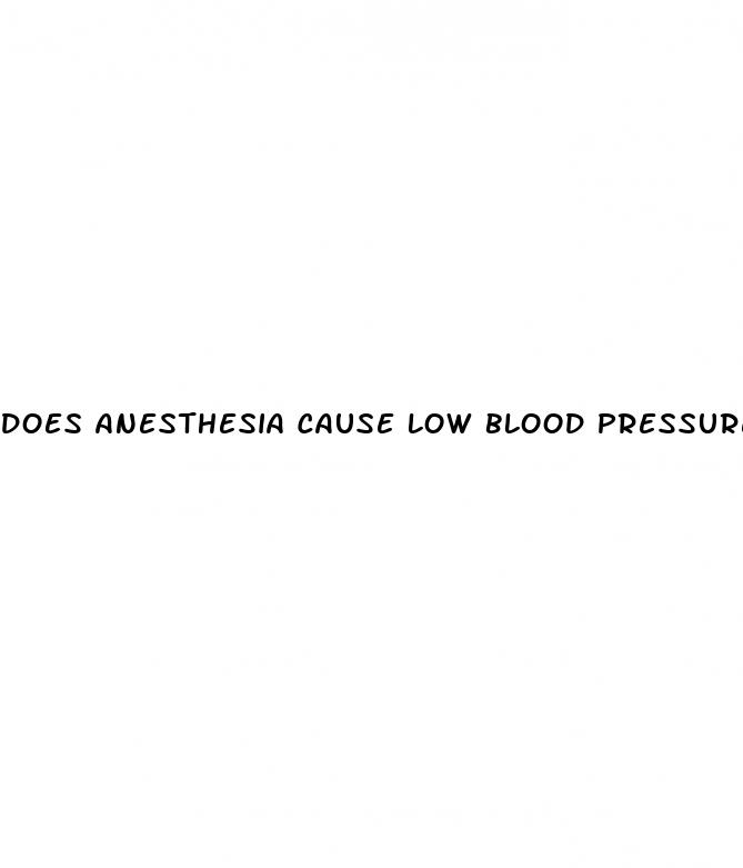 does anesthesia cause low blood pressure