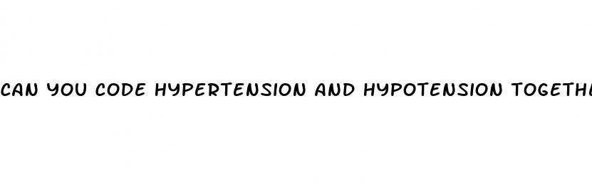 can you code hypertension and hypotension together