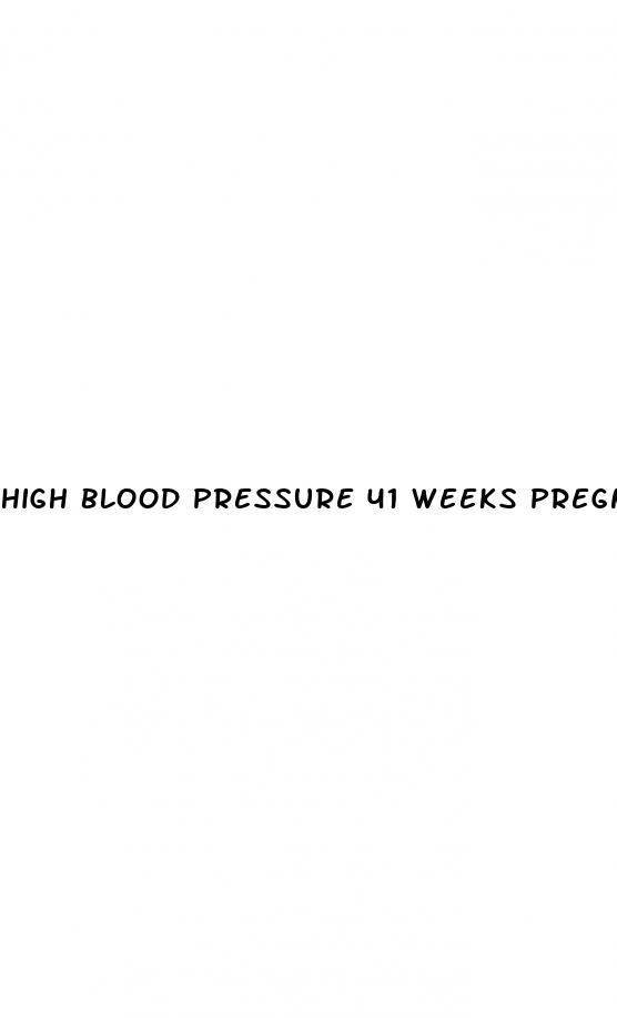 high blood pressure 41 weeks pregnant
