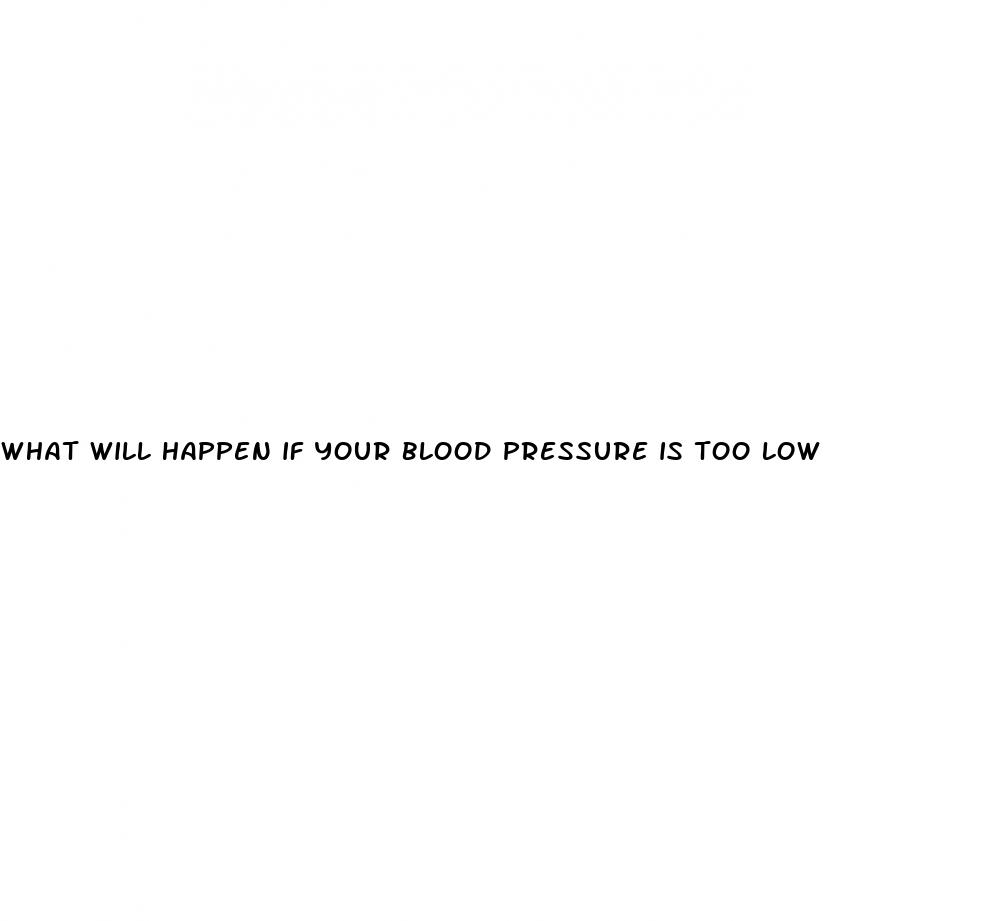 what will happen if your blood pressure is too low
