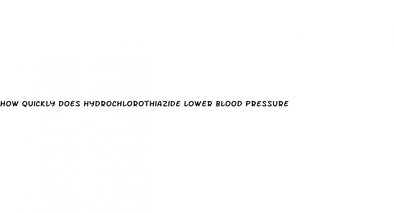 how quickly does hydrochlorothiazide lower blood pressure