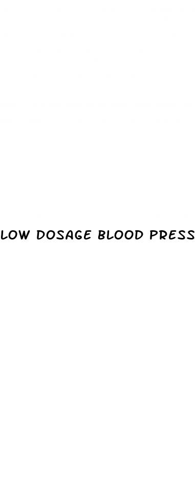 low dosage blood pressure meds