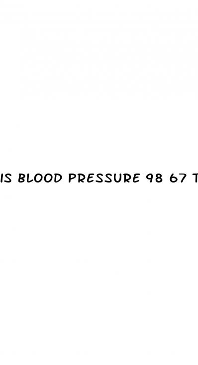 is blood pressure 98 67 too low